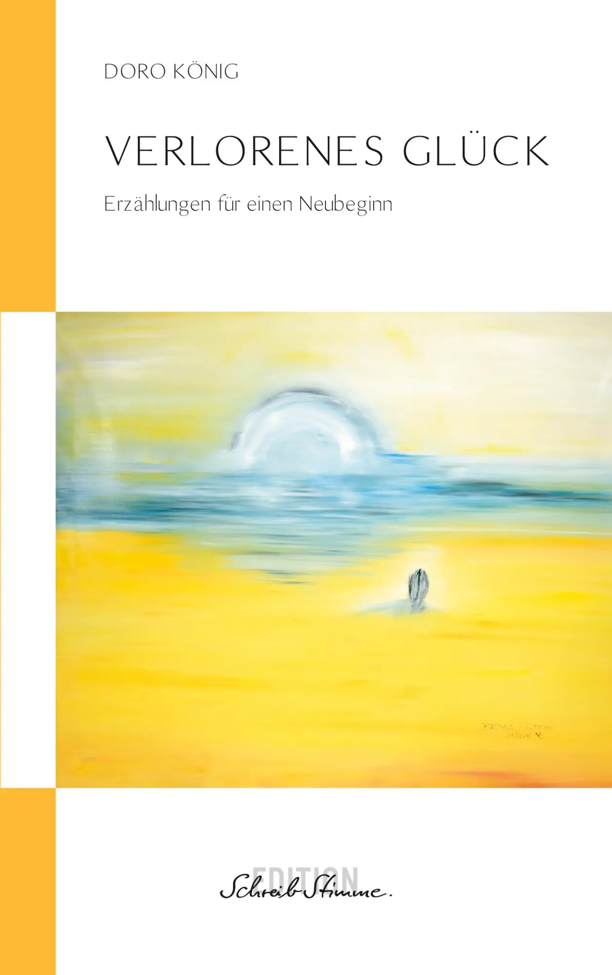 Cover: 9783952555835 | Verlorenes Glück | Erzählungen für einen Neubeginn | Doro König | Buch