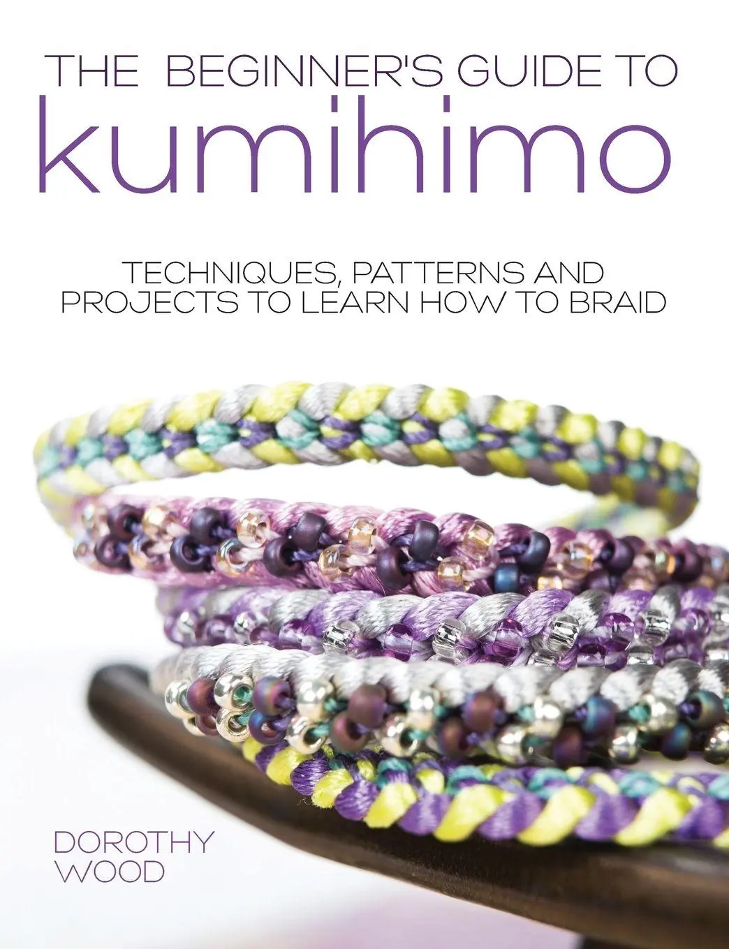 Cover: 9781446305935 | The Beginner's Guide to Kumihimo | Dorothy Wood | Taschenbuch | 2016