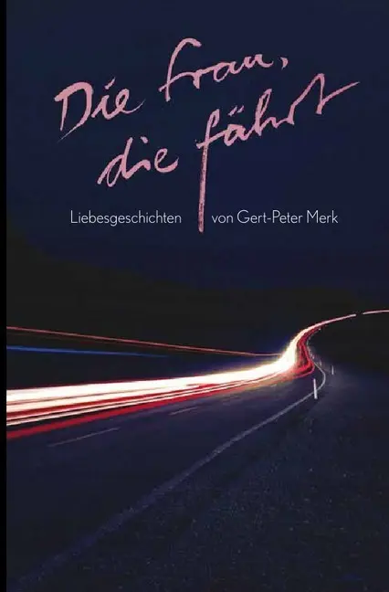Cover: 9783748535935 | Die Frau, die fährt | Liebesgeschichten | Gert-Peter Merk | Buch