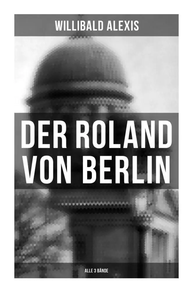 Cover: 9788027256235 | Der Roland von Berlin (Alle 3 Bände) | Willibald Alexis | Taschenbuch