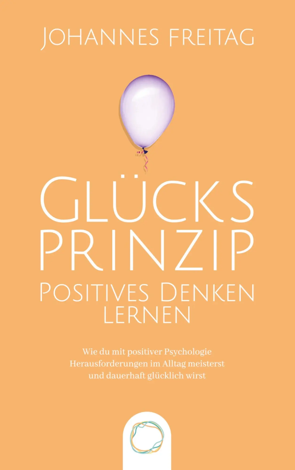 Cover: 9789403666235 | Glücksprinzip - Positives Denken lernen | Johannes Freitag | Buch