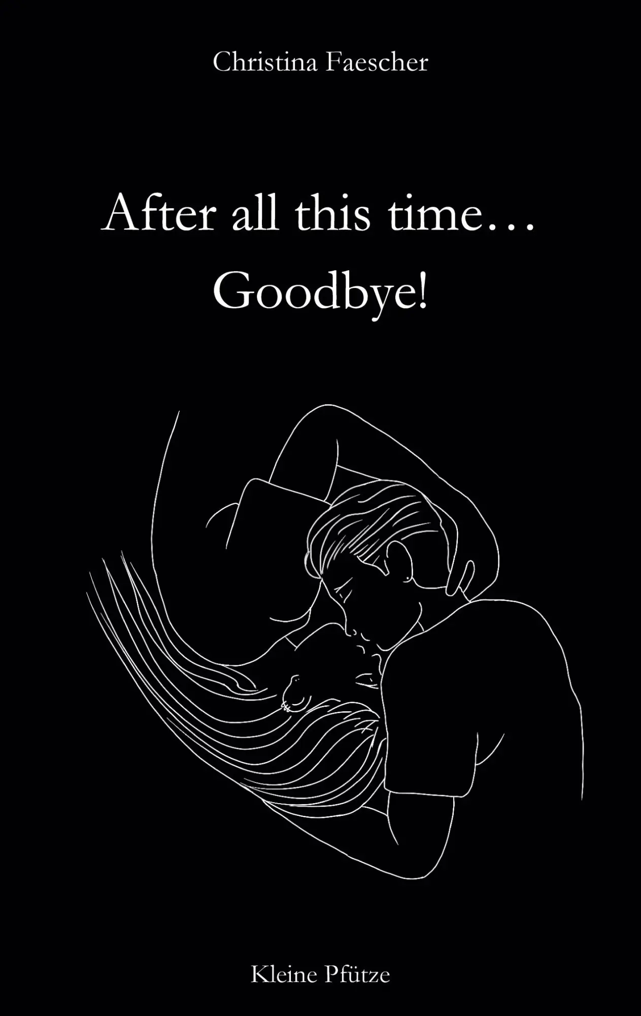 Cover: 9783769356335 | After all this time. Goodbye! | Christina Faescher | Taschenbuch