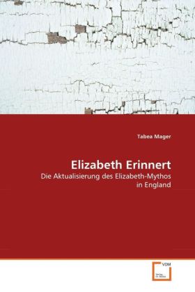Elizabeth Erinnert | Die Aktualisierung des Elizabeth-Mythos in England | Tabea Mager | Taschenbuch | Deutsch | VDM Verlag Dr. Müller | EAN 9783639276435 - Mager, Tabea