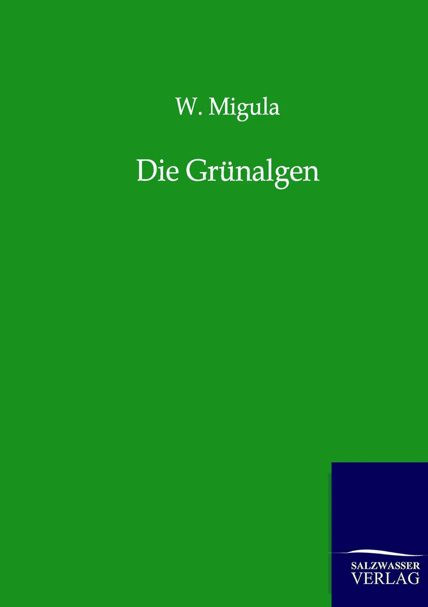 Cover: 9783864446535 | Die Grünalgen | W. Migula | Taschenbuch | 88 S. | Deutsch | 2012