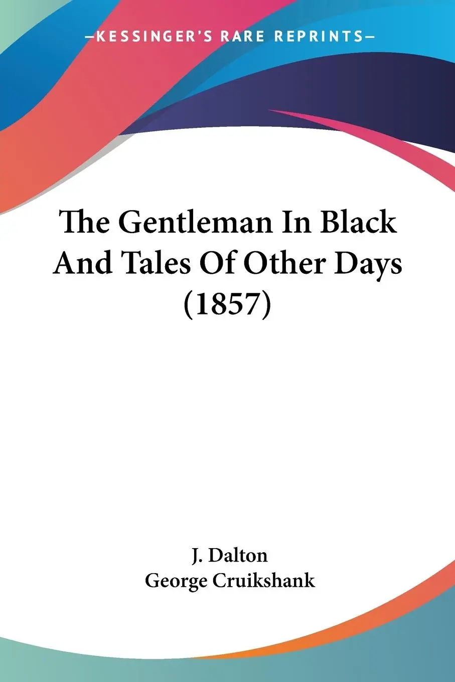 Cover: 9780548846735 | The Gentleman In Black And Tales Of Other Days (1857) | J. Dalton