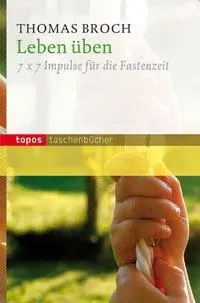 Cover: 9783836706735 | Leben üben | 7 x 7 Impulse für die Fastenzeit, Topos Taschenbücher 673