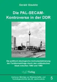 Cover: 9783928186735 | Die PAL-SECAM-Kontroverse in der DDR | Gerald Glaubitz | Taschenbuch