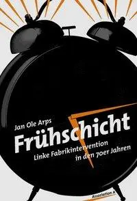 Cover: 9783935936835 | Frühschicht | Linke Fabrikintervention in den 70er Jahren | Arps