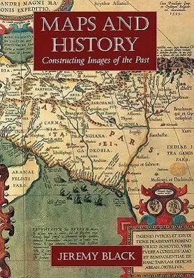 Cover: 9780300086935 | Maps and History – Constructing Images from the Past | Jeremy Black