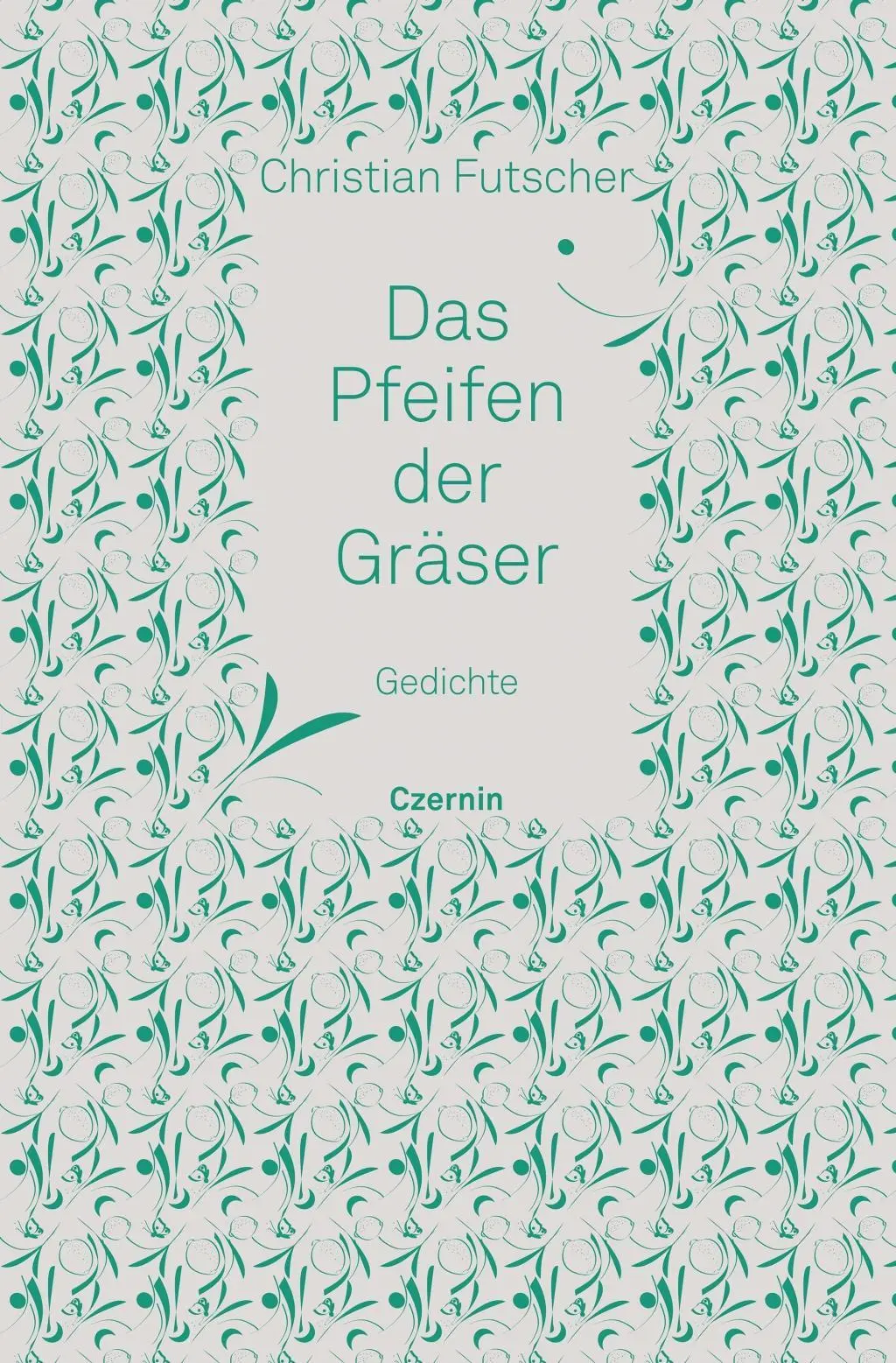 Cover: 9783707606935 | Das Pfeifen der Gräser | Gedichte | Christian Futscher | Buch | 168 S.