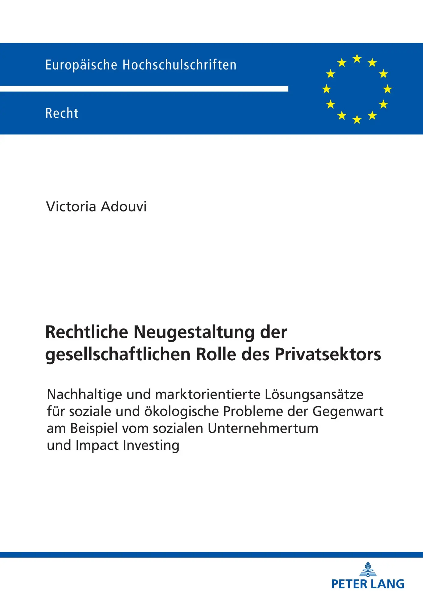 Rechtliche Neugestaltung der gesellschaftlichen Rolle des Privatsektors: Nachhaltige und marktorientierte Lösungsansätze für soziale und ökologische ... (Europäische Hochschulschriften Recht)