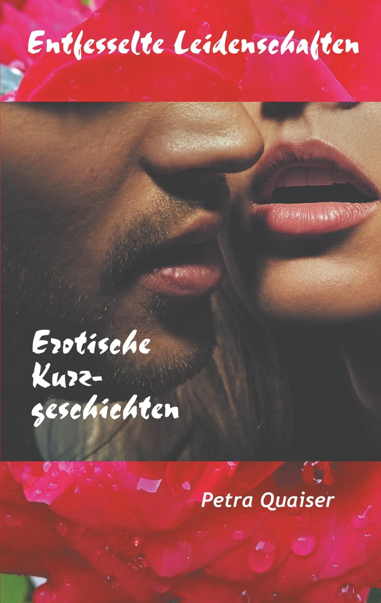 Cover: 9783749467235 | Entfesselte Leidenschaften | Erotische Kurzgeschichten | Petra Quaiser