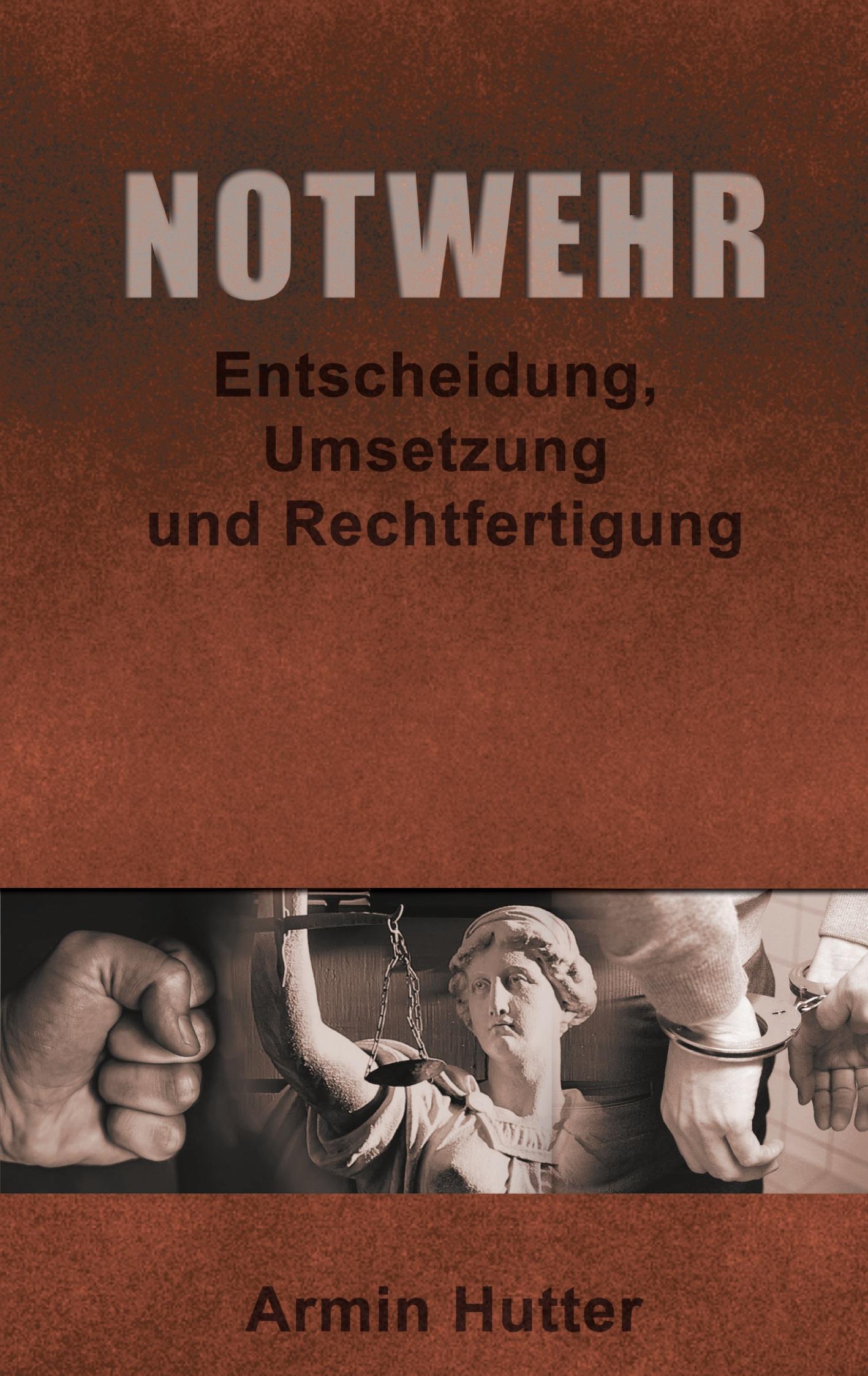 Cover: 9783753497235 | Notwehr | Entscheidung, Umsetzung und Rechtfertigung | Armin Hutter