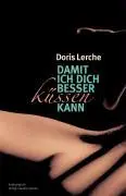Cover: 9783887697235 | Damit ich dich besser küssen kann | Doris Lerche | Buch | 192 S.