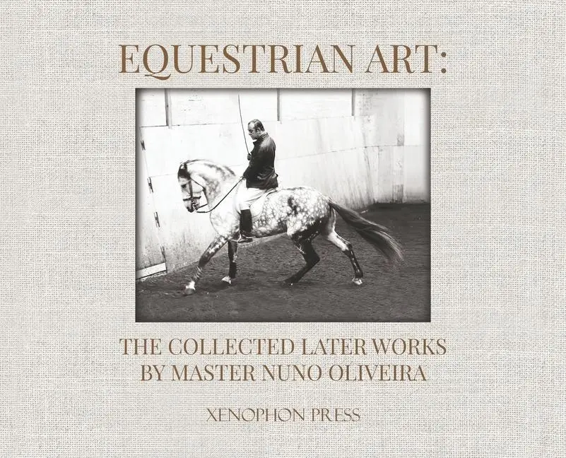 Cover: 9781948717335 | Equestrian Art | The Collected Later Works by Nuno Oliveira | Oliveira