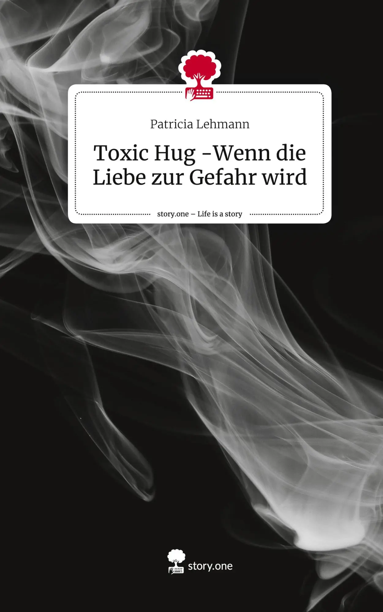 Cover: 9783710867835 | Toxic Hug -Wenn die Liebe zur Gefahr wird. Life is a Story - story.one