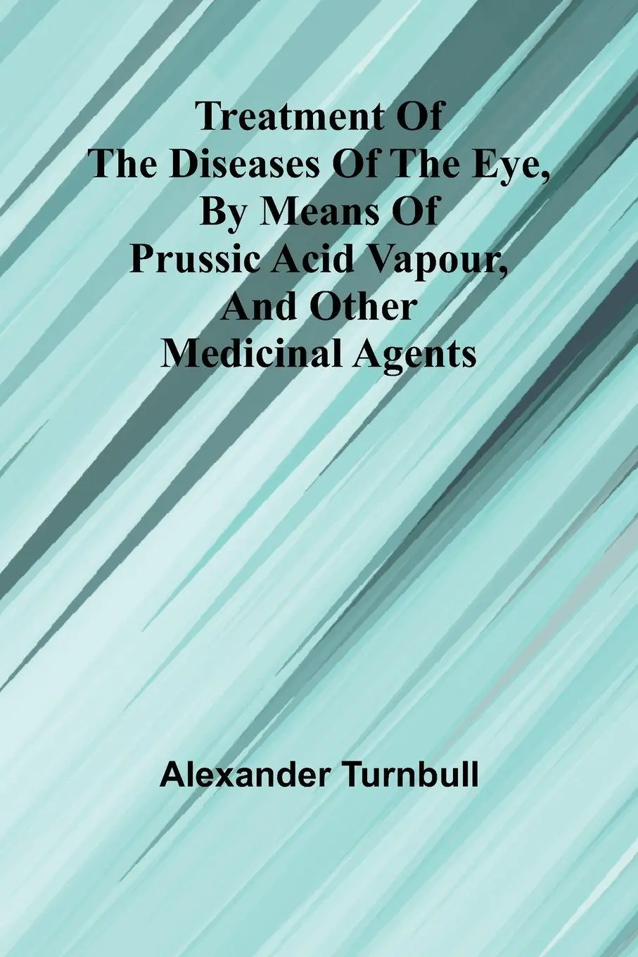 Cover: 9789362097835 | Treatment of the diseases of the eye, By means of prussic acid...