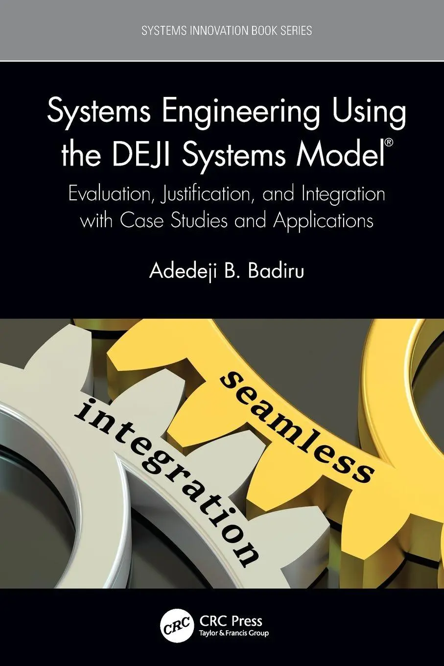 Cover: 9781032008035 | Systems Engineering Using the DEJI Systems Model® | Adedeji B. Badiru