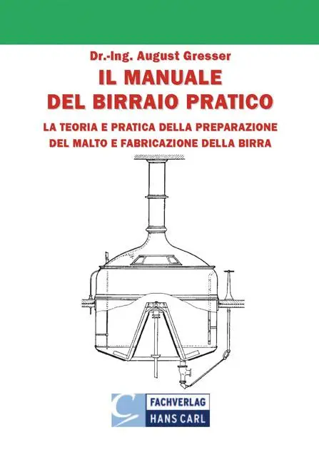 Il Manuale Del Birraio Pratico: Teoria E Pratica Della Preparazione Del Malto E Della Fabbricazione Della Birra