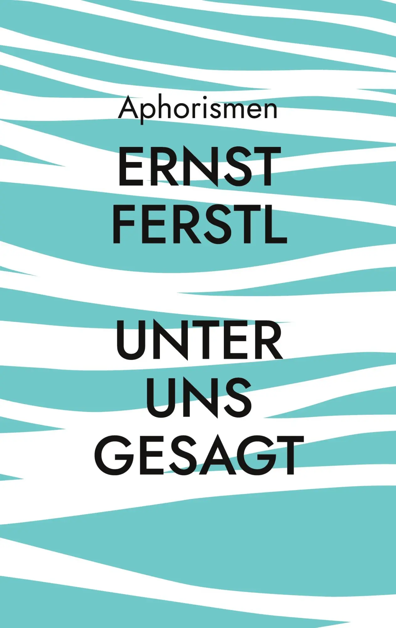 Cover: 9783755778035 | Unter uns gesagt | Aphorismen | Ernst Ferstl | Taschenbuch | Paperback