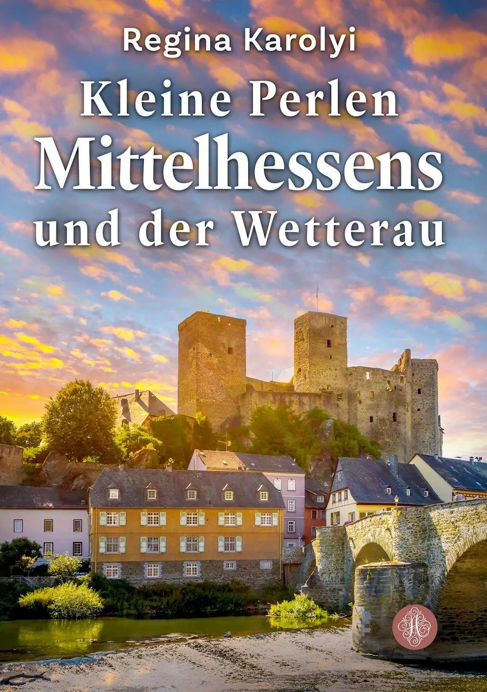 Cover: 9783959498135 | Kleine Perlen Mittelhessens und der Wetterau | Regina Karolyi | Buch