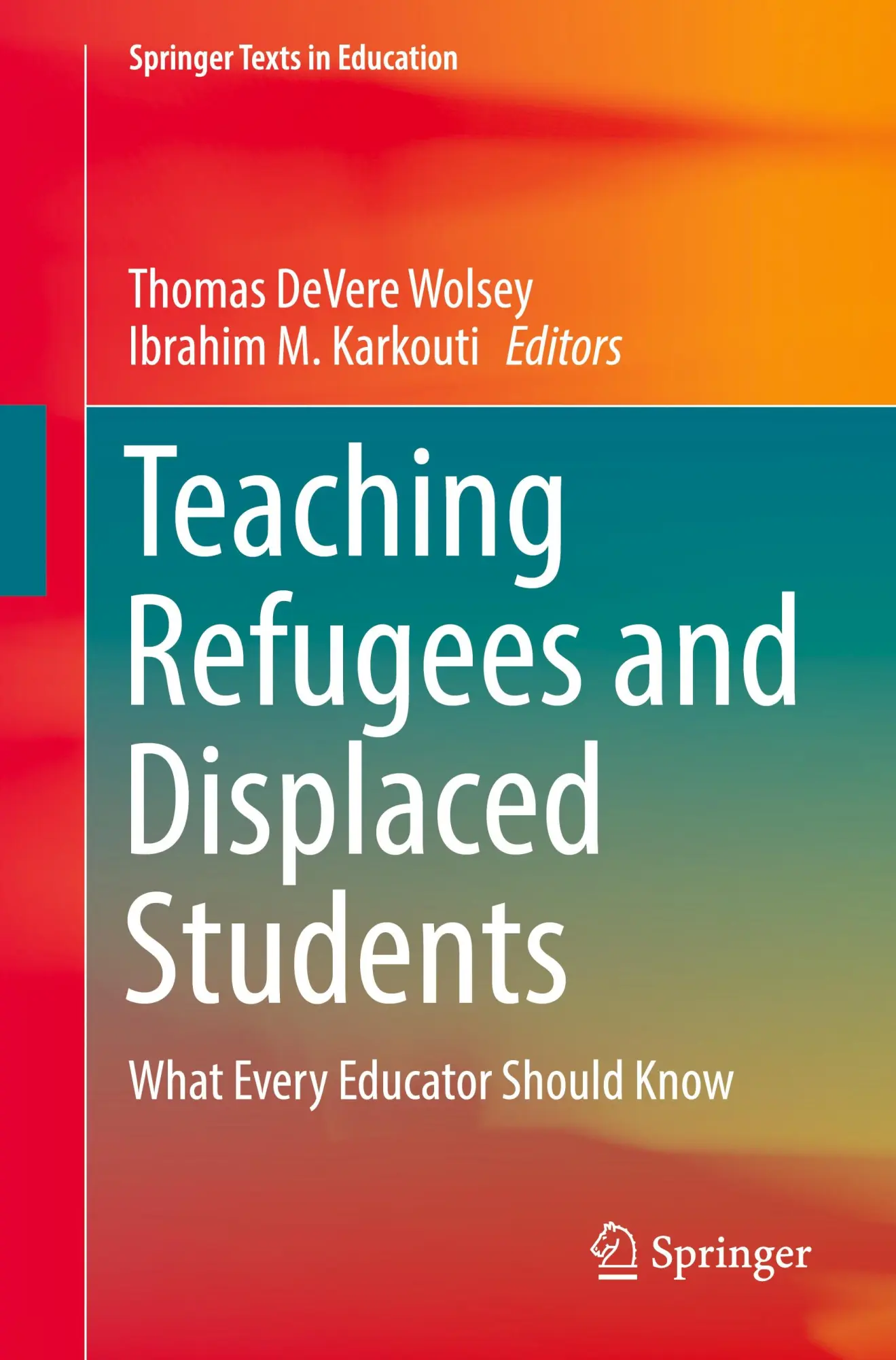 Teaching Refugees and Displaced Students: What Every Educator Should Know (Springer Texts in Education)