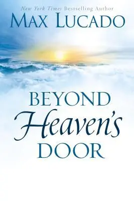 Cover: 9780849948435 | Beyond Heaven's Door | Max Lucado | Buch | Gebunden | Englisch | 2013