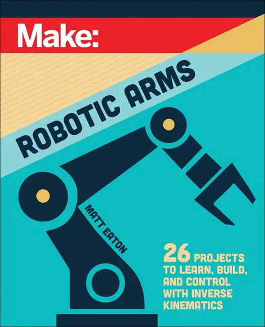 Cover: 9781680458435 | Make: Robotic Arms | Matthew Eaton | Taschenbuch | Englisch | 2025