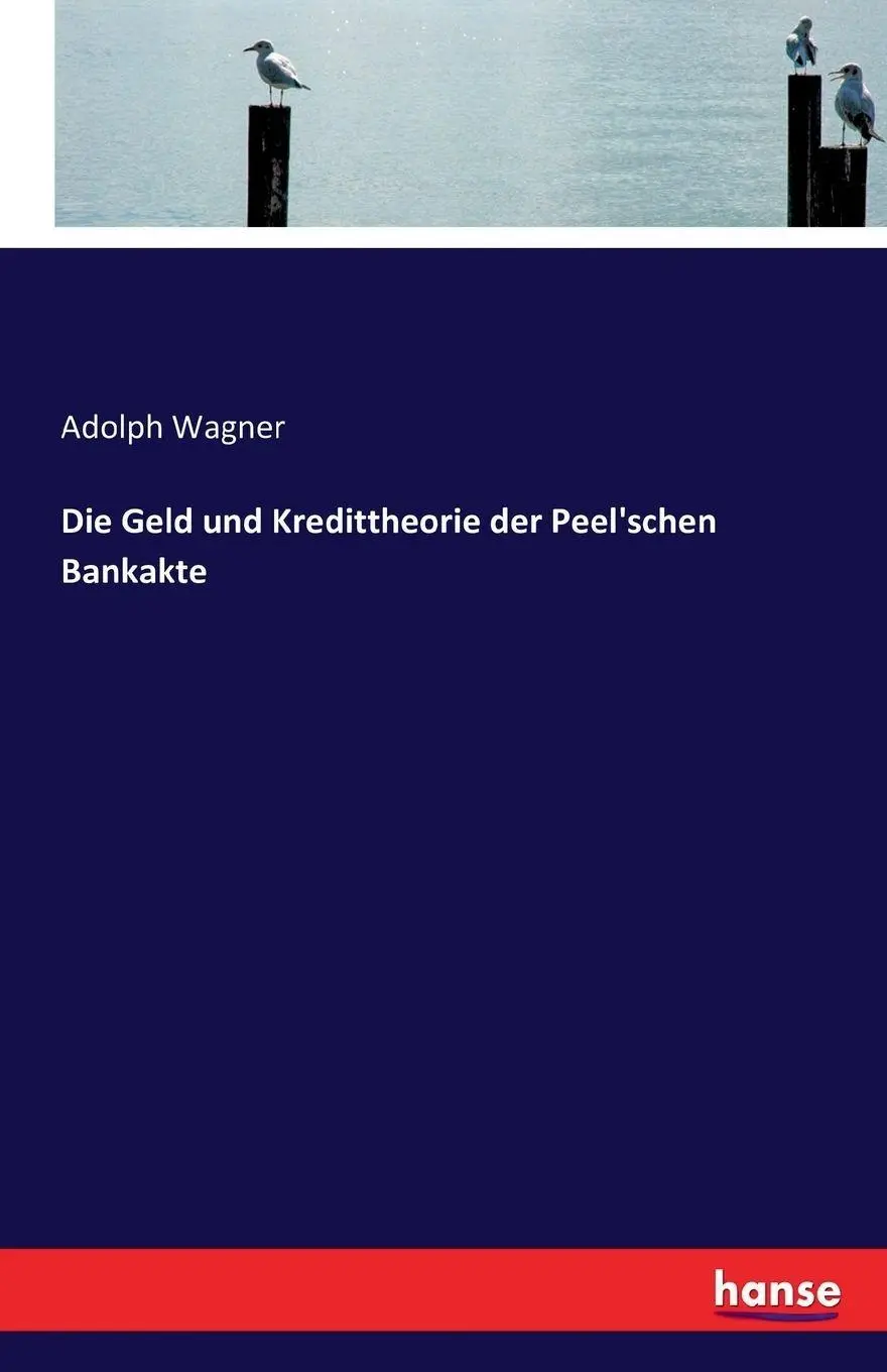 Cover: 9783743308435 | Die Geld und Kredittheorie der Peel'schen Bankakte | Adolph Wagner