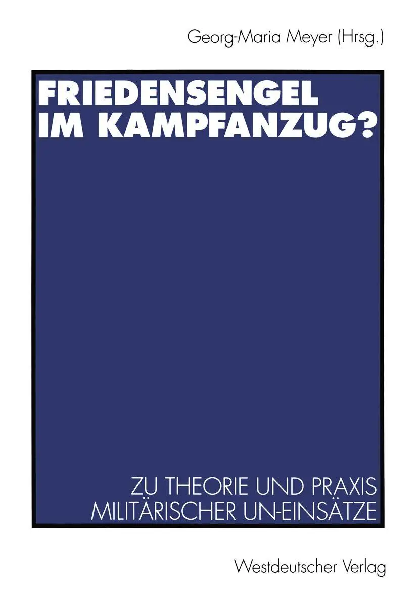 Friedensengel im Kampfanzug?: Zu Theorie Und Praxis Militarischer Un-Einsatze (German Edition)
