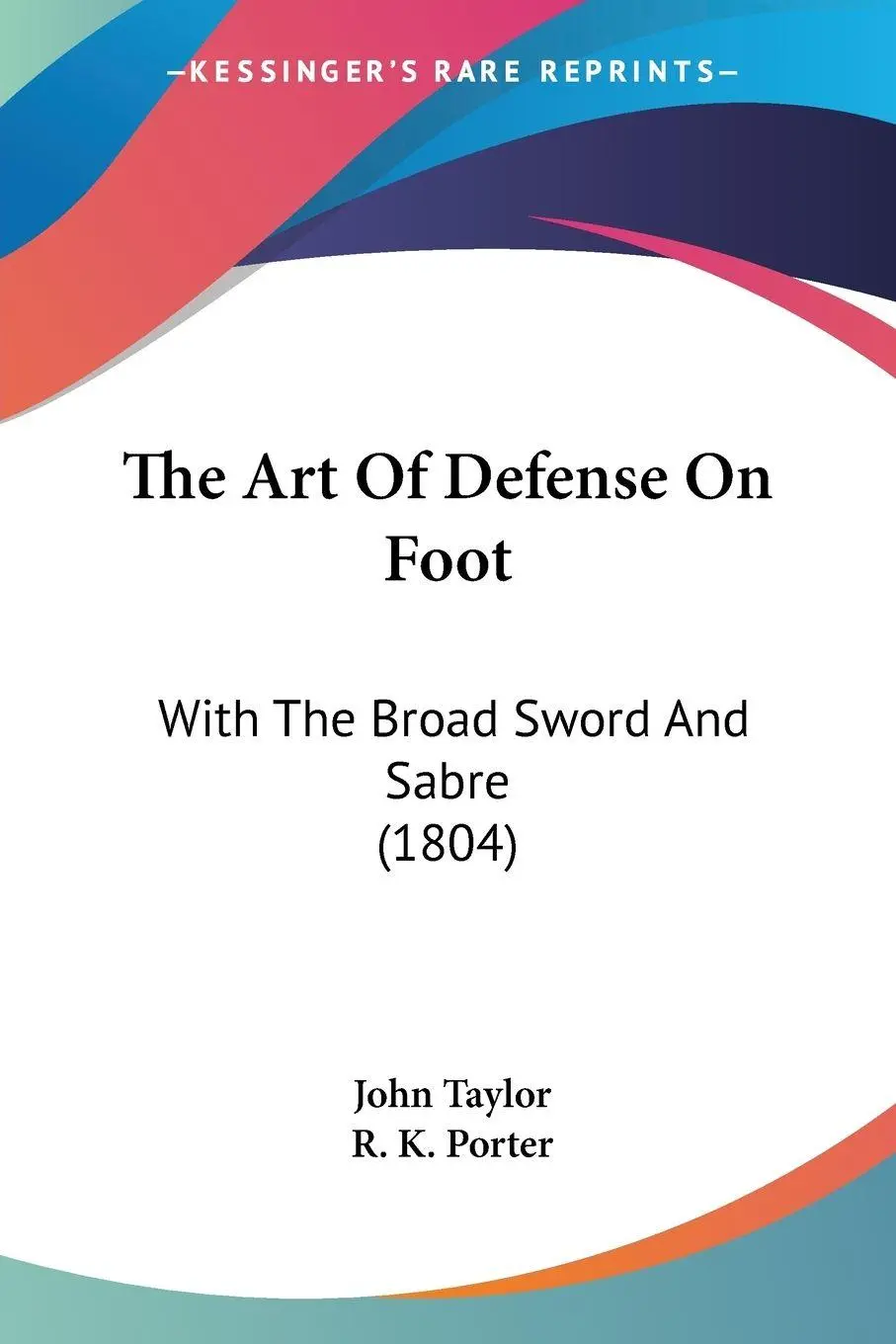 Cover: 9781120158635 | The Art Of Defense On Foot | With The Broad Sword And Sabre (1804)