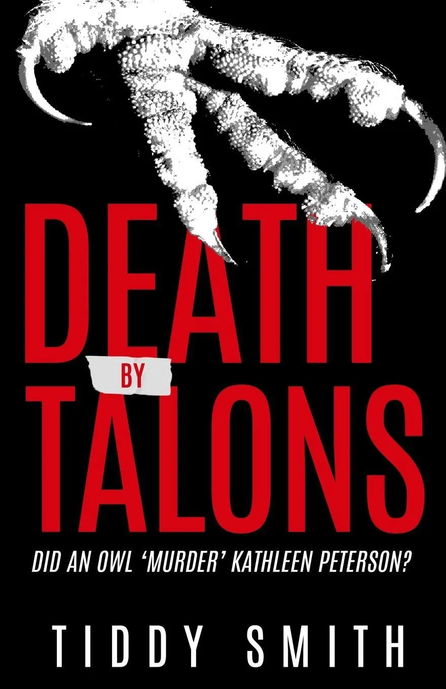 Cover: 9781957288635 | DEATH BY TALONS | Did An Owl 'Murder' Kathleen Peterson? | Tiddy Smith