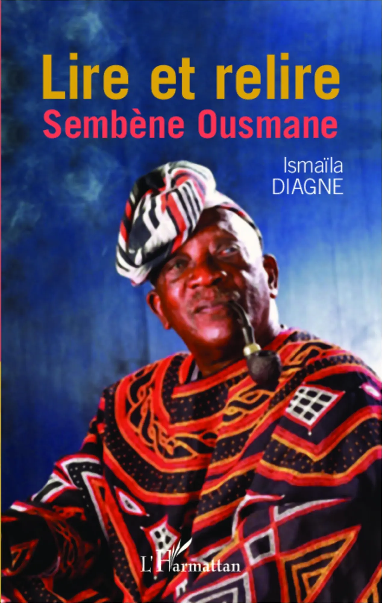 Cover: 9782296998735 | Lire et relire Sembène Ousmane | Ismaïla Diagne | Taschenbuch | 226 S.
