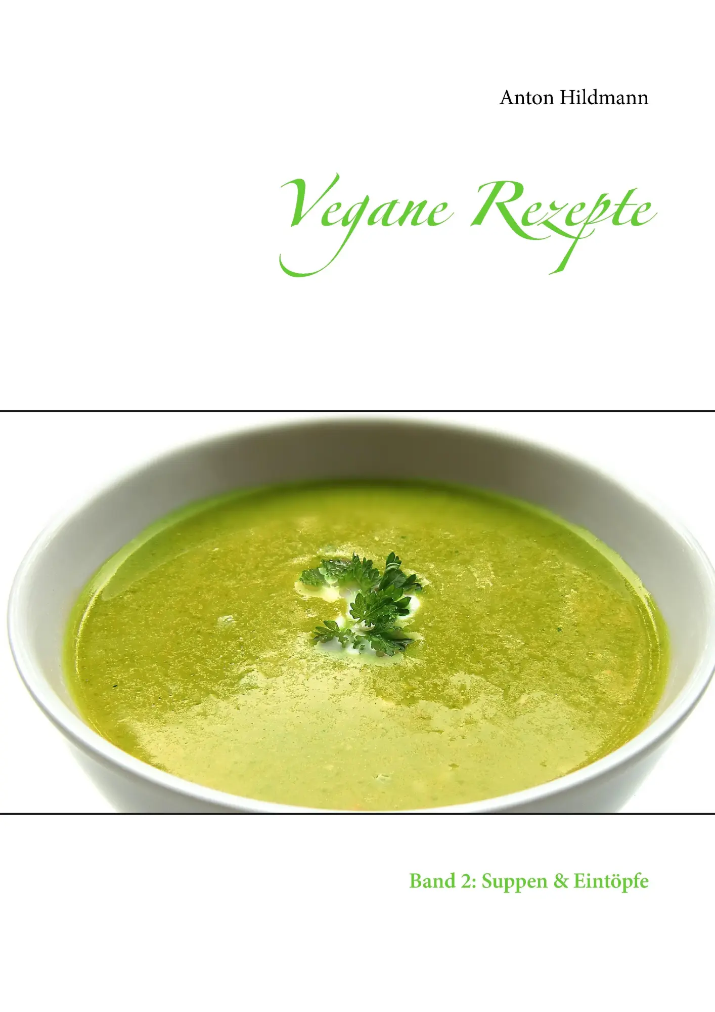 Cover: 9783743138735 | Vegane Rezepte | Band 2: Suppen &amp; Eintöpfe | Anton Hildmann | Buch