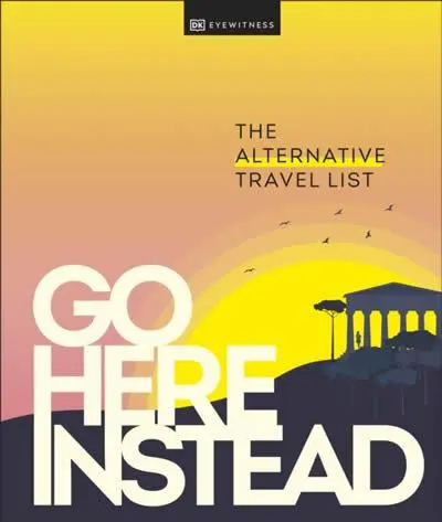 Cover: 9780241568835 | Go Here Instead | The Alternative Travel List | DK Travel | Buch
