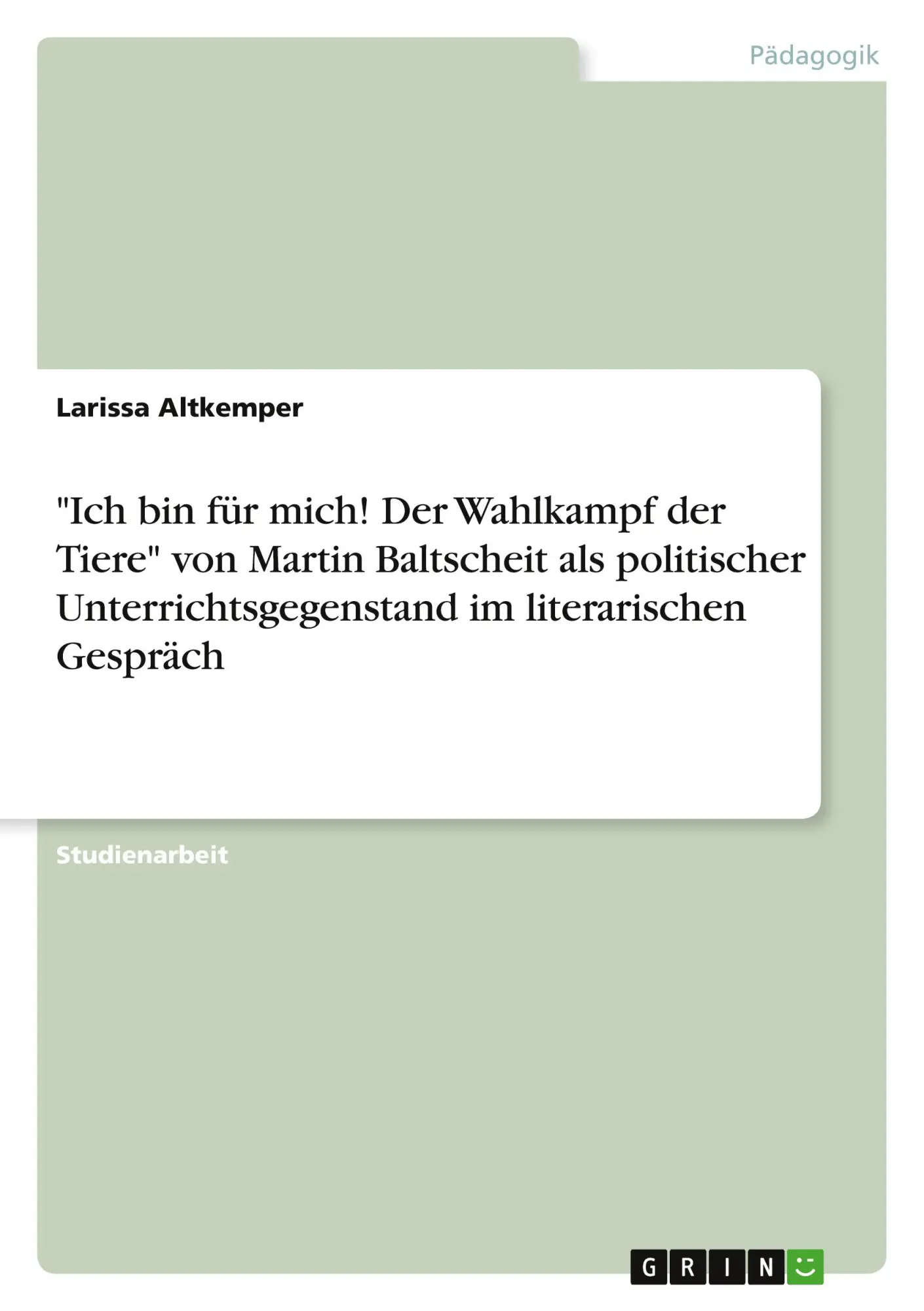 "Ich bin für mich! Der Wahlkampf der Tiere" von Martin Baltscheit als politischer Unterrichtsgegenstand im literarischen Gespräch