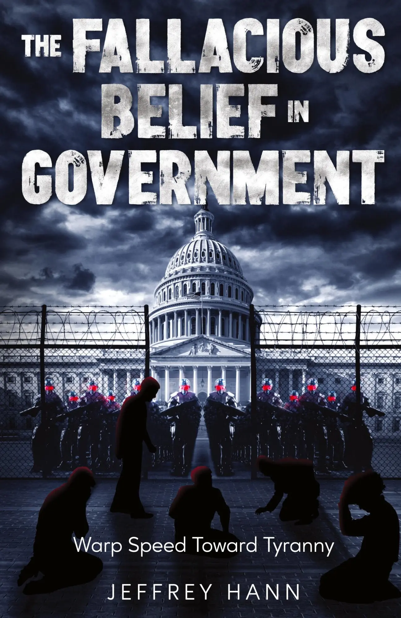 Cover: 9798987449035 | THE FALLACIOUS BELIEF IN GOVERNMENT | Warp Speed Toward Tyranny | Hann