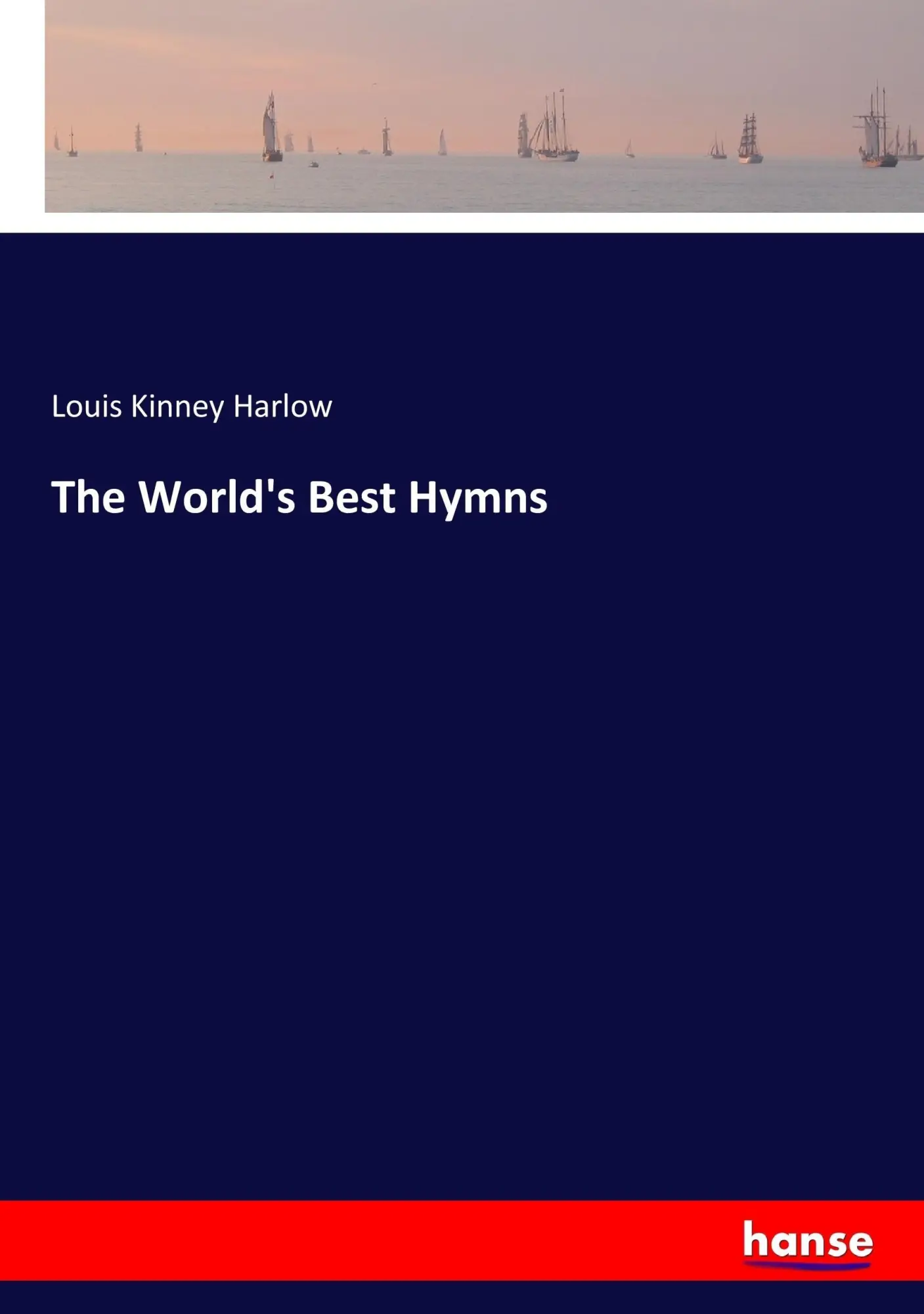 Cover: 9783744779135 | The World's Best Hymns | Louis Kinney Harlow | Taschenbuch | 280 S.