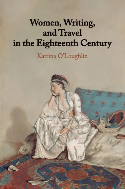 Cover: 9781107459335 | Women, Writing, and Travel in the Eighteenth Century | O'Loughlin
