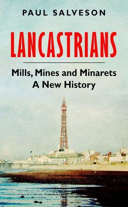 Cover: 9781787389335 | Lancastrians | Mills, Mines and Minarets: A New History | Salveson