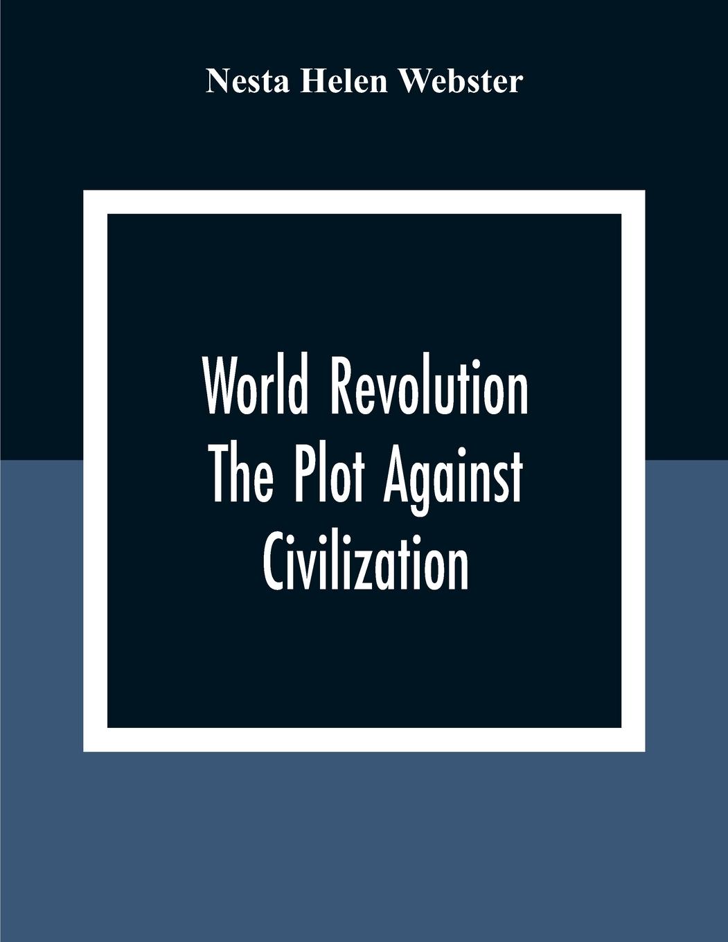 Cover: 9789354309335 | World Revolution; The Plot Against Civilization | Nesta Helen Webster