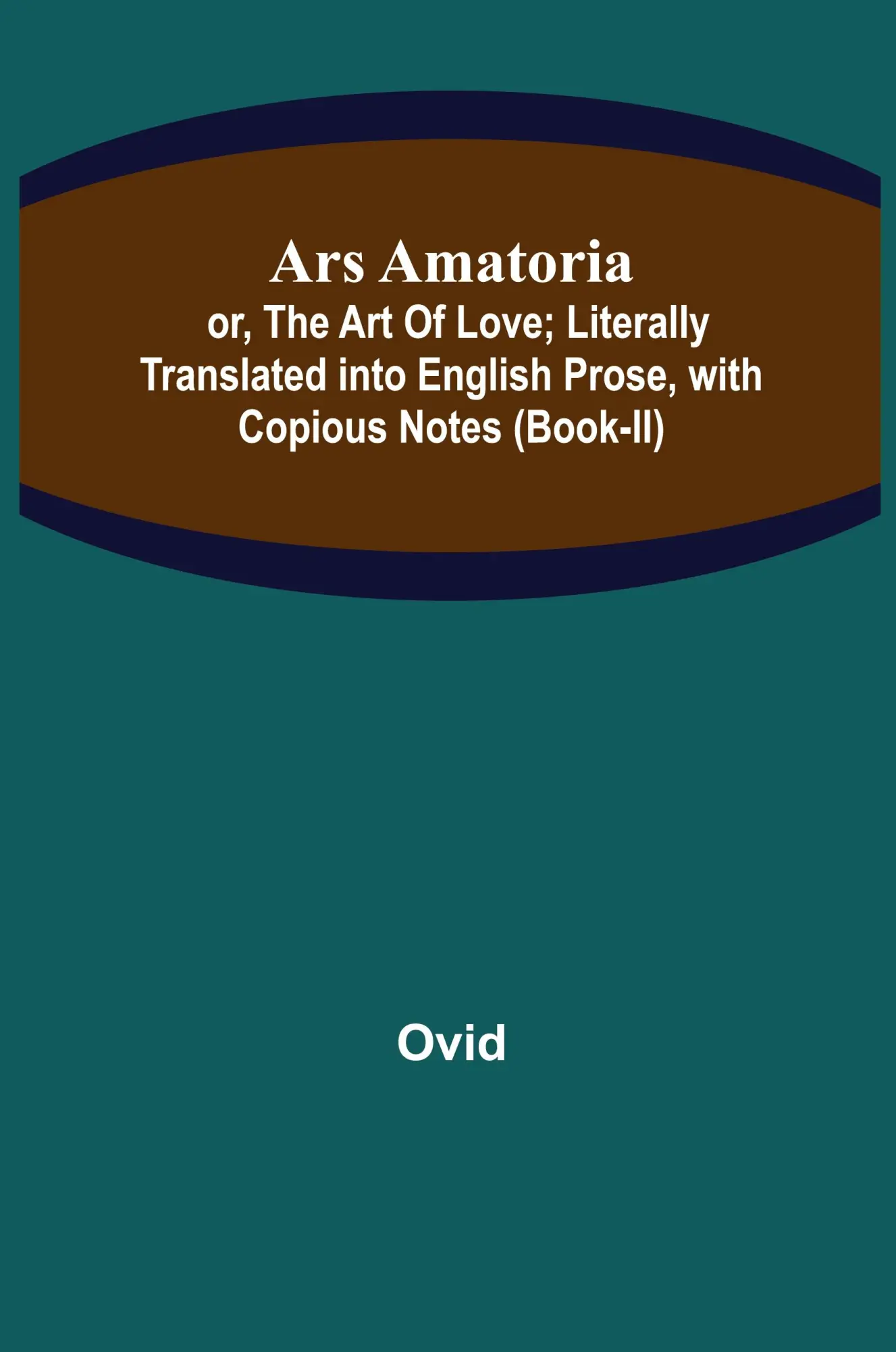 Cover: 9789355759535 | Ars Amatoria; or, The Art Of Love; Literally Translated into...