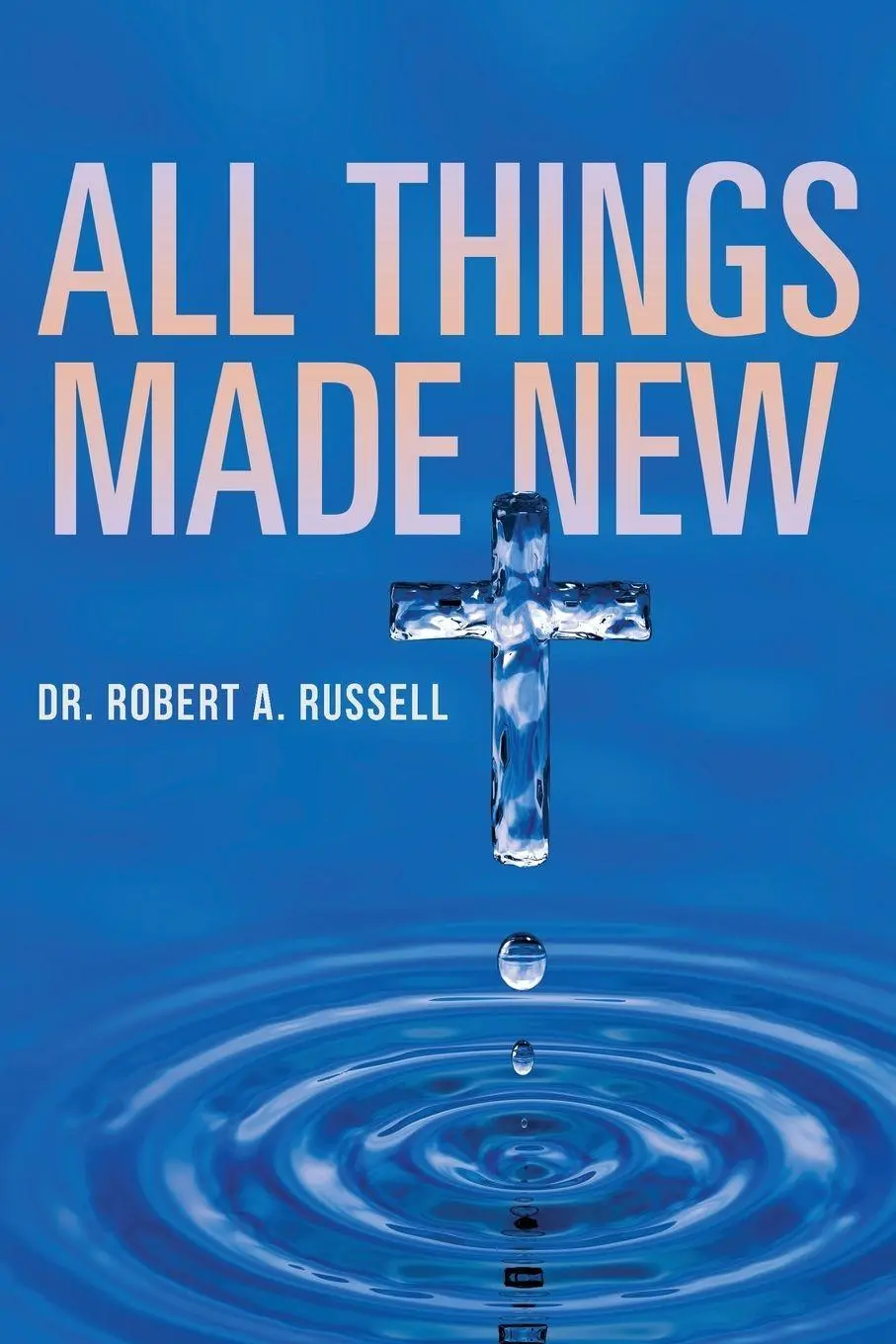Cover: 9781941489635 | All Things Made New | Robert A Russell | Taschenbuch | Englisch | 2022