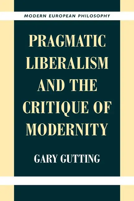 Cover: 9780521649735 | Pragmatic Liberalism and the Critique of Modernity | Gary Gutting
