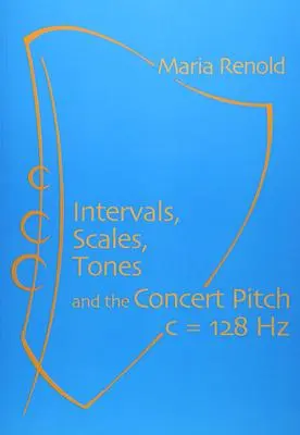 Cover: 9781906999735 | Intervals, Scales, Tones | And the Concert Pitch C = 128 Hz | Renold