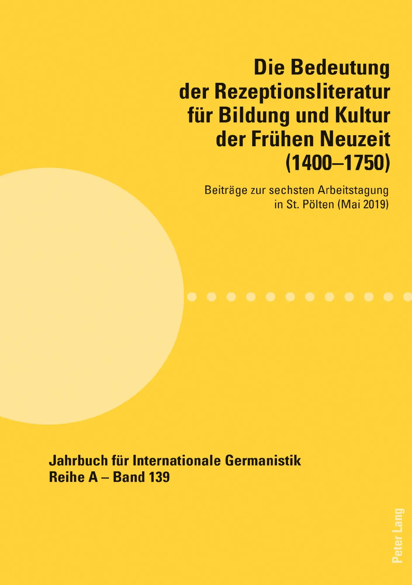 Die Bedeutung der Rezeptionsliteratur für Bildung und Kultur der Frühen Neuzeit (1400–1750): Beiträge zur sechsten Arbeitstagung in St. Pölten (Mai ... Abhandlungen und Beiträge, Band 139)