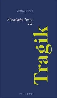 Cover: 9783938880036 | Klassische Texte zur Tragik | Ulf Heuner | Taschenbuch | 156 S. | 2006