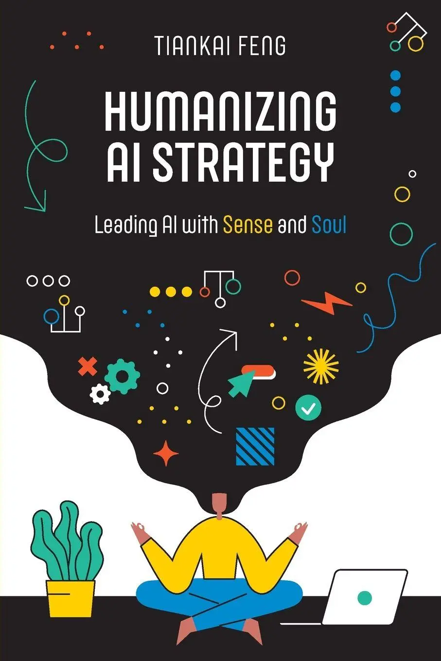 Cover: 9798898160036 | Humanizing AI Strategy | Leading AI with Sense and Soul | Tiankai Feng