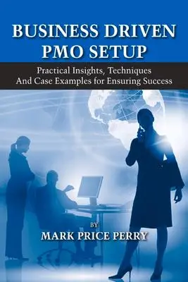 Cover: 9781604270136 | Business Driven PMO Setup: Practical Insights, Techniques and Case...