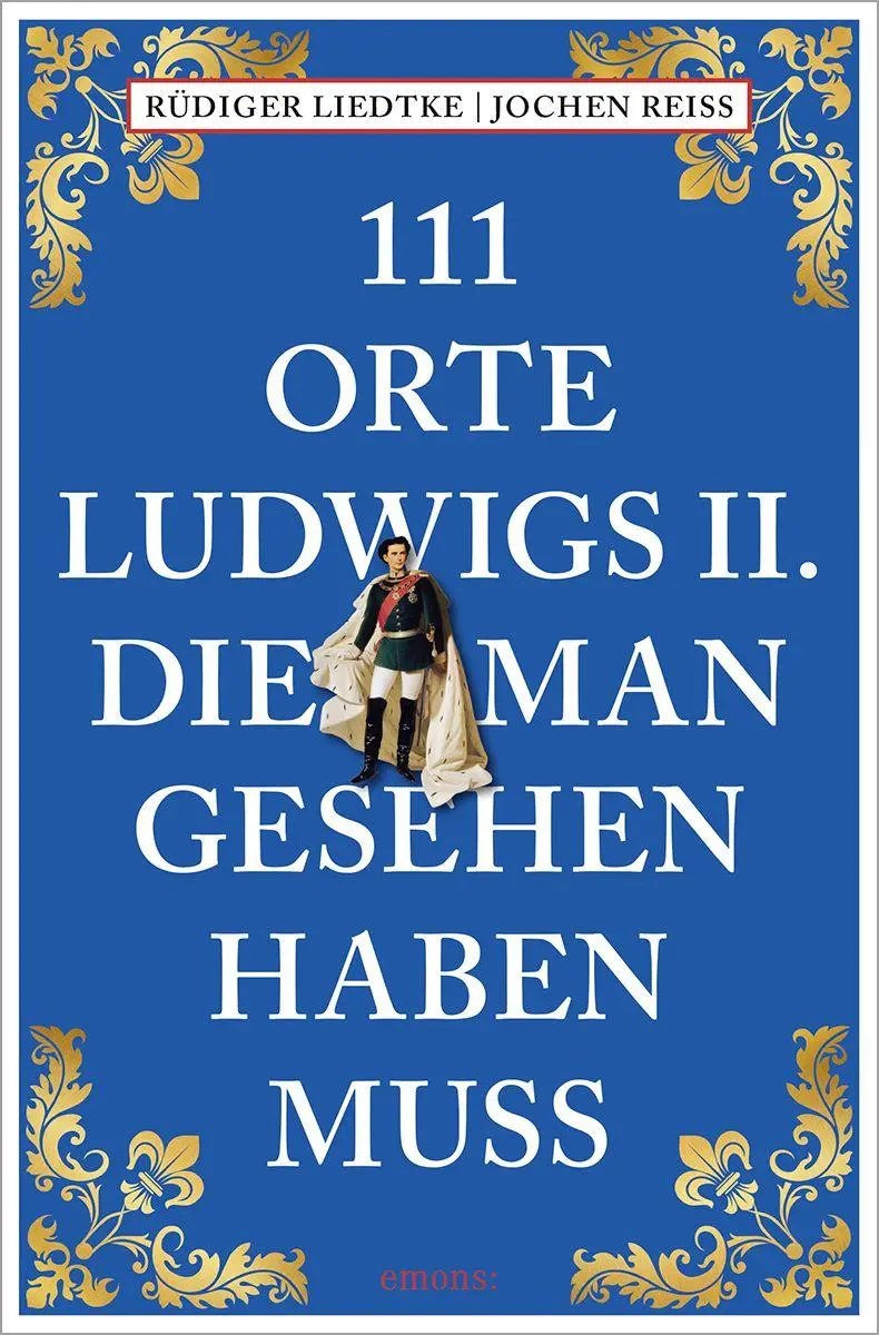 Cover: 9783740830236 | 111 Orte Ludwigs II., die man gesehen haben muss | Reiseführer | Buch